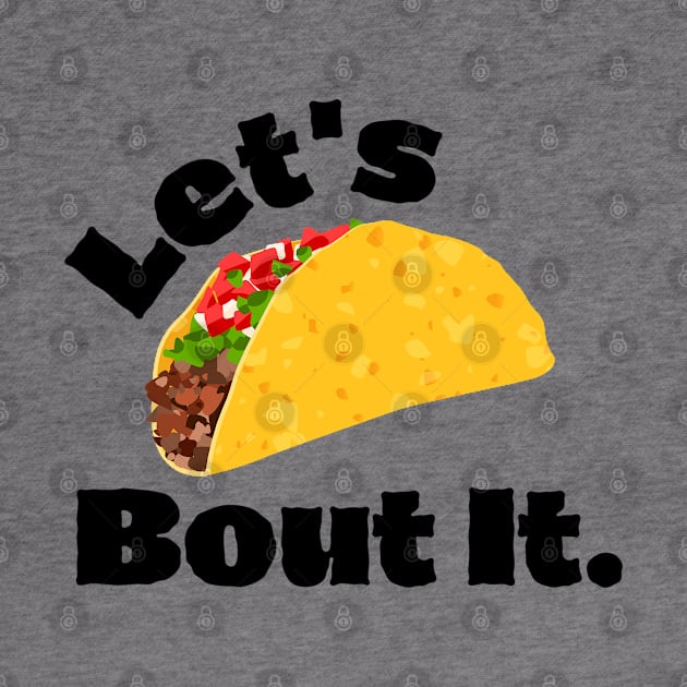 Funny Quotes - Food - Let's Taco Bout It by Design By Leo